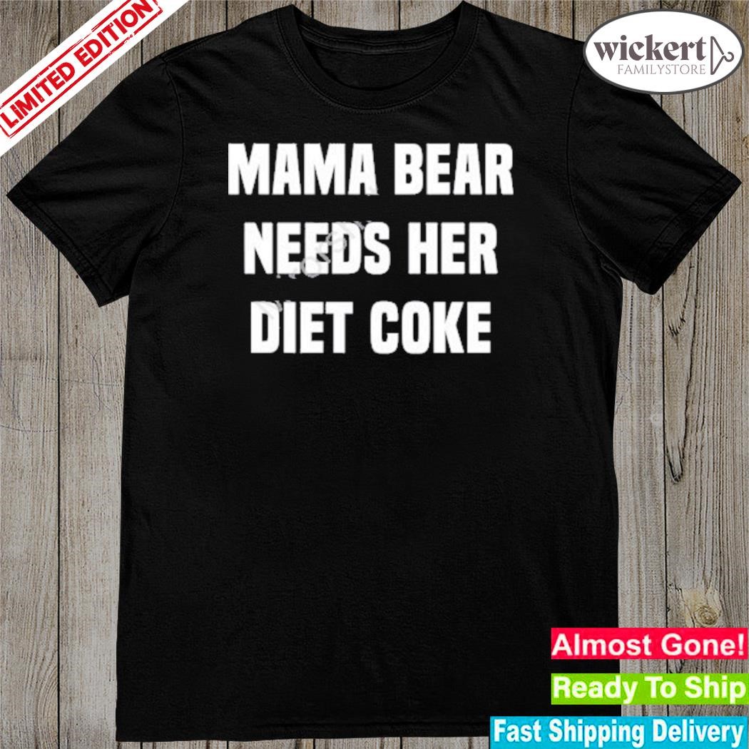 Official mama bear needs her diet coke shirt