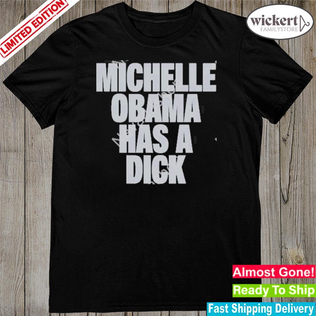 Official michelle obama has a dick shirt