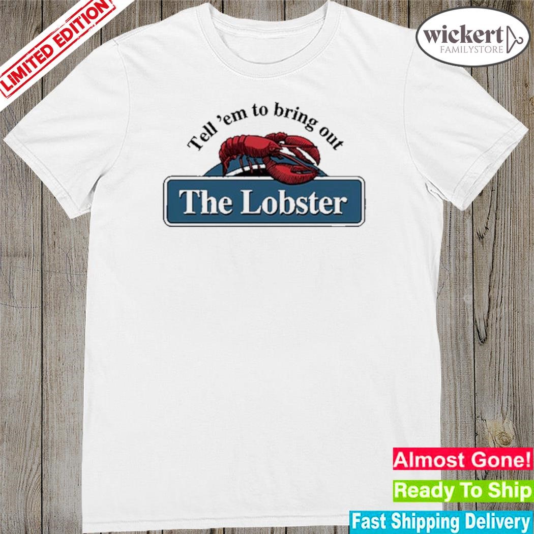 Official middleclassfancy Tell 'Em To Bring Out The Lobster Shirt