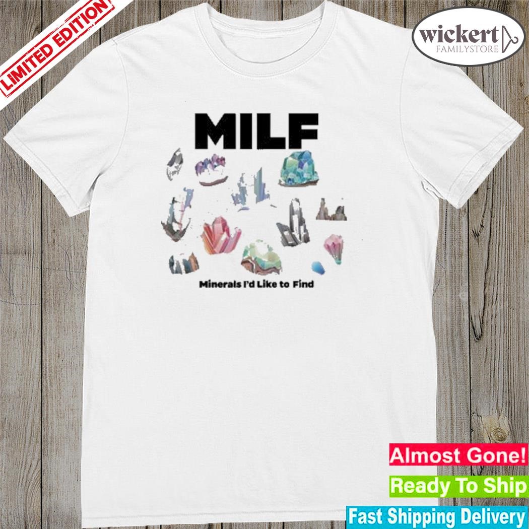 Official milf Minerals I’d Like To Find Shirt