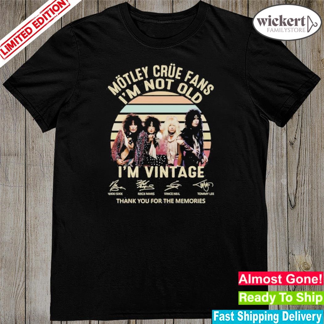 Official motley Crue Fans Im Not Old Im Vintage Thank You For The Memories Unisex T-Shirt