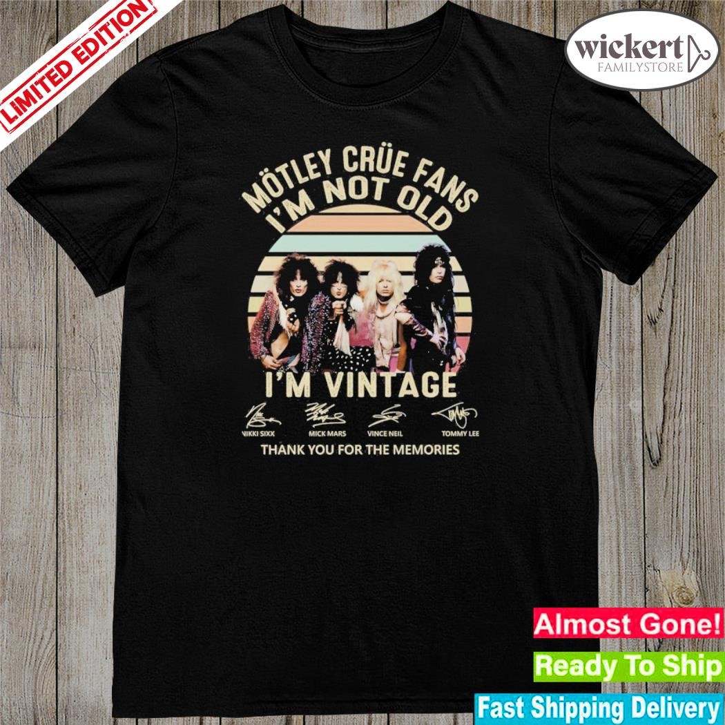 Official motley crue fans I'm not old I'm vintage thank you for the memories shirt