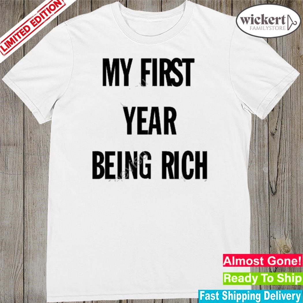 Official my first year being rich shirt