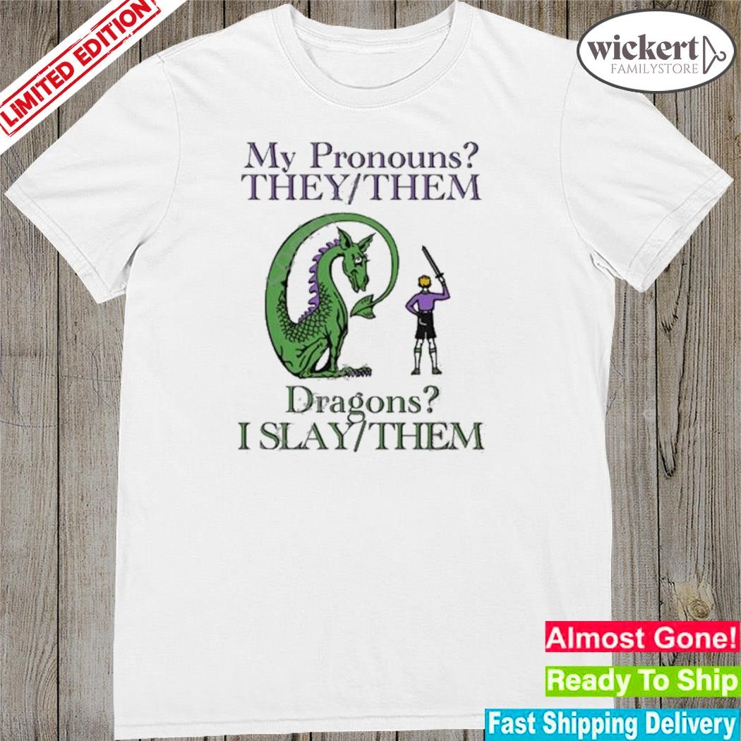 Official my pronouns they them dragons I slay them shirt