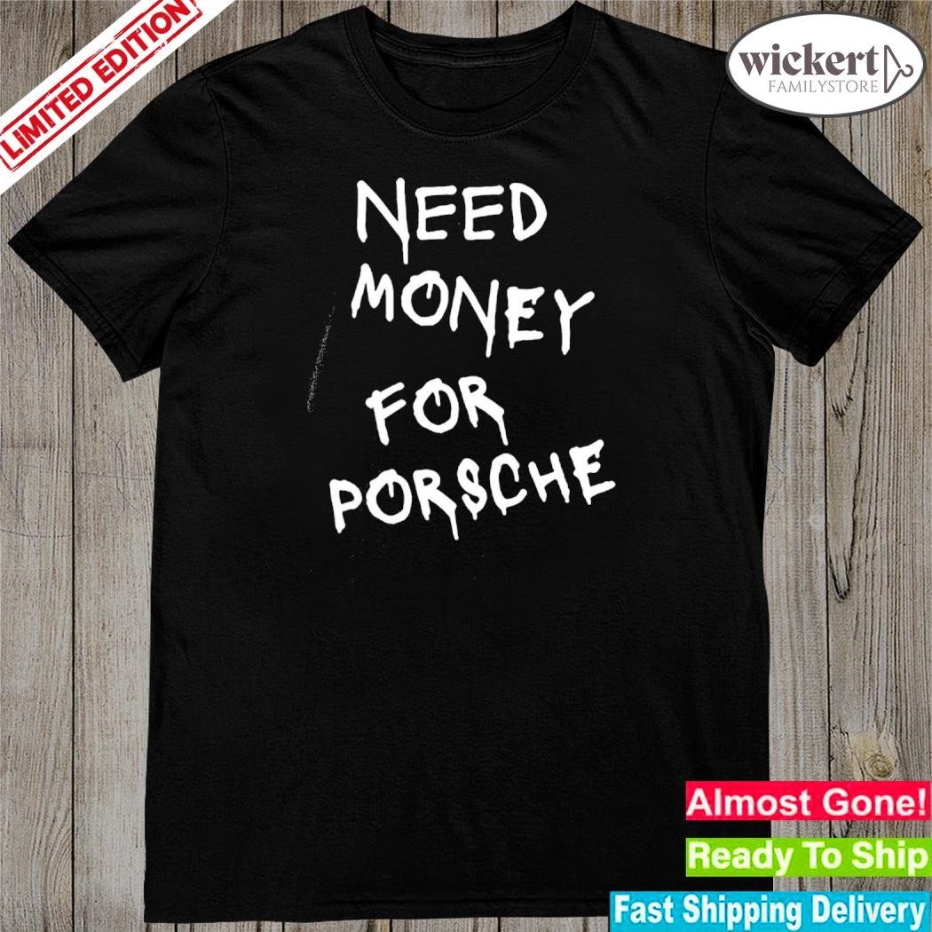 Official need Money For Porsche T-Shirt
