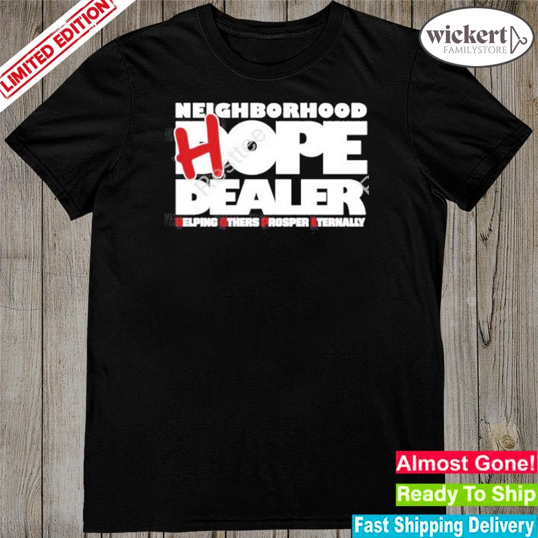 Official neighborhood hope dealer shirt