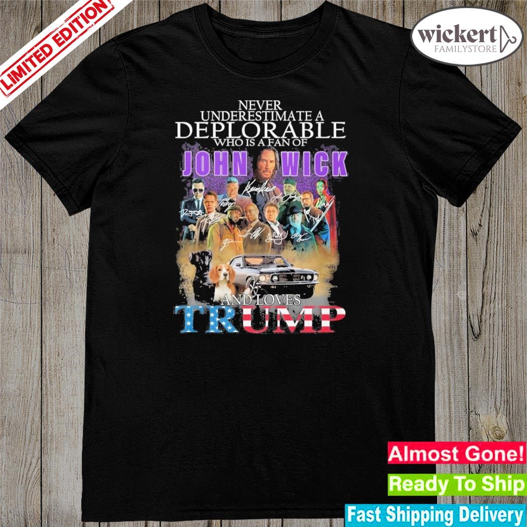 Official never Underestimate A Deplorable Who Is A Fan Of John Wick And Loves Trump T-Shirt