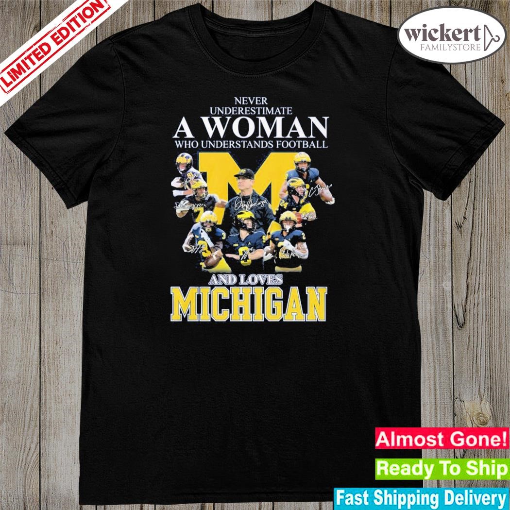Official never Underestimate A Woman Who Understands Football And Loves Michigan Signatures T-Shirt