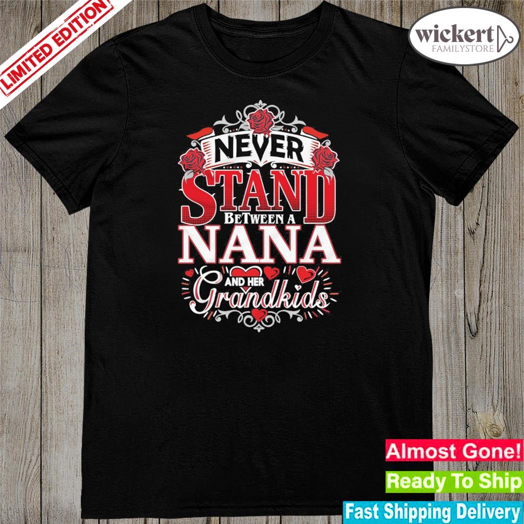Official never stand between a nana and her grandkids shirt