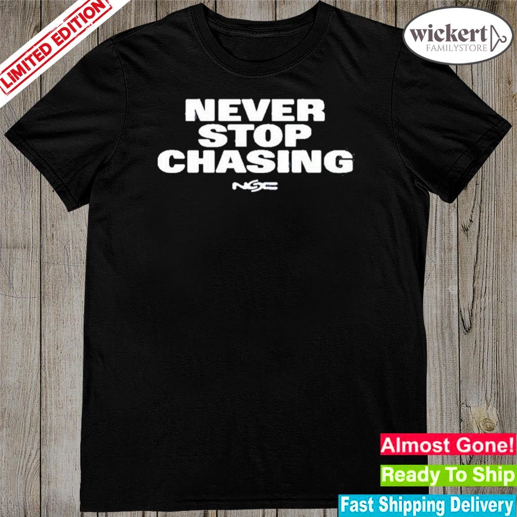 Official never stop chasing shirt