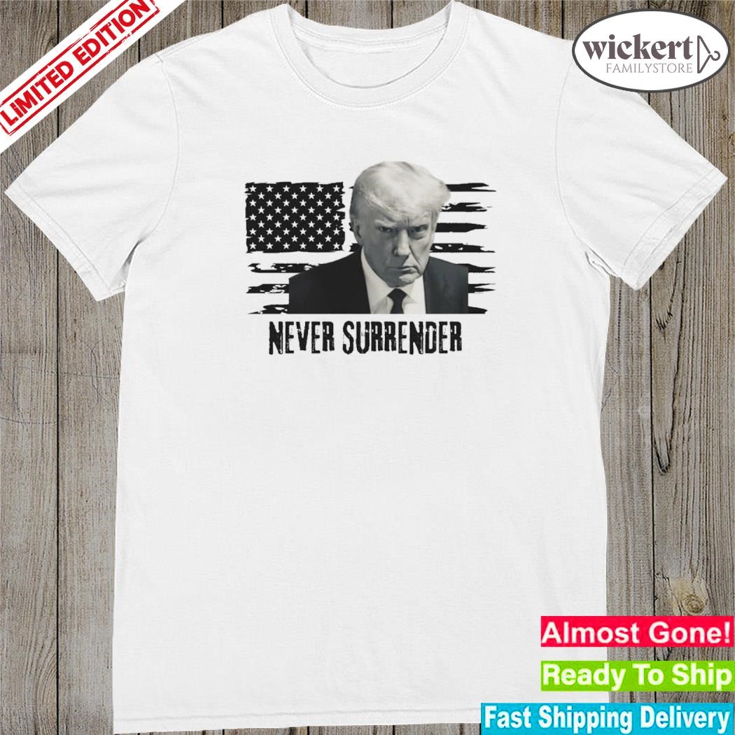 Official never surrender Trump Trump shot never surrender shirt