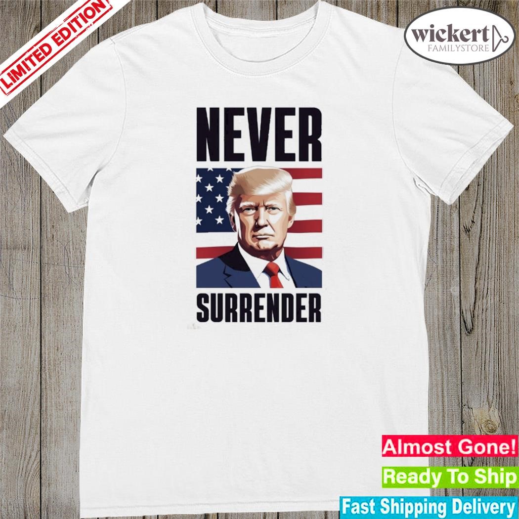 Official never surrender Trump never surrender Trump shot shirt
