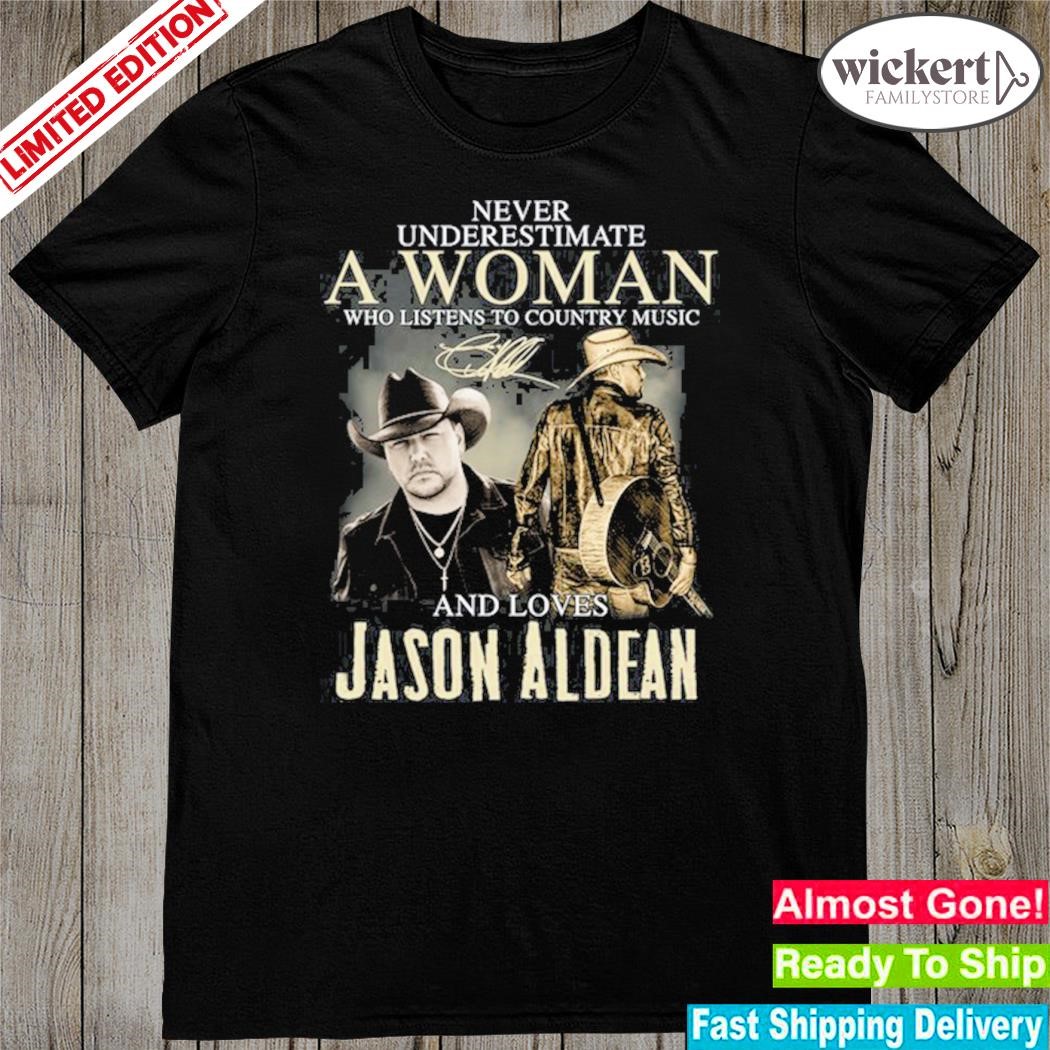 Official never underestimate a woman who listens to country music and loves jason aldean shirt