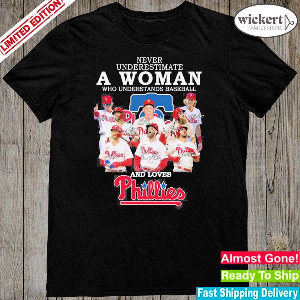Official never underestimate a woman who understands baseball and love phillies shirt