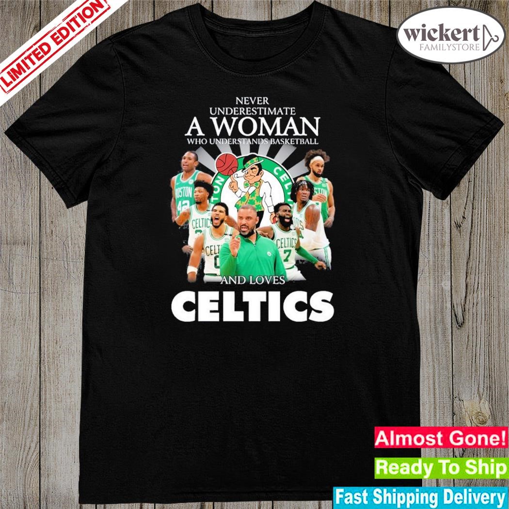 Official never underestimate a woman who understands basketball and love Boston celtics shirt