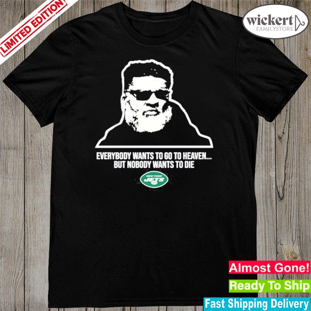 Official new york jets ron middleton everybody wants to go to heaven but nobody wants to die shirt