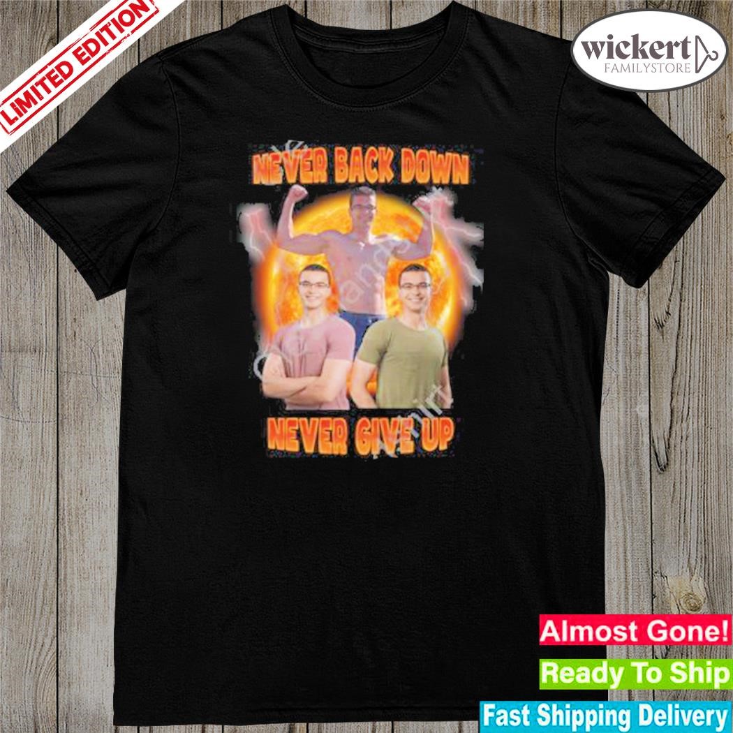 Official nick eh 30 never back down never give up shirt