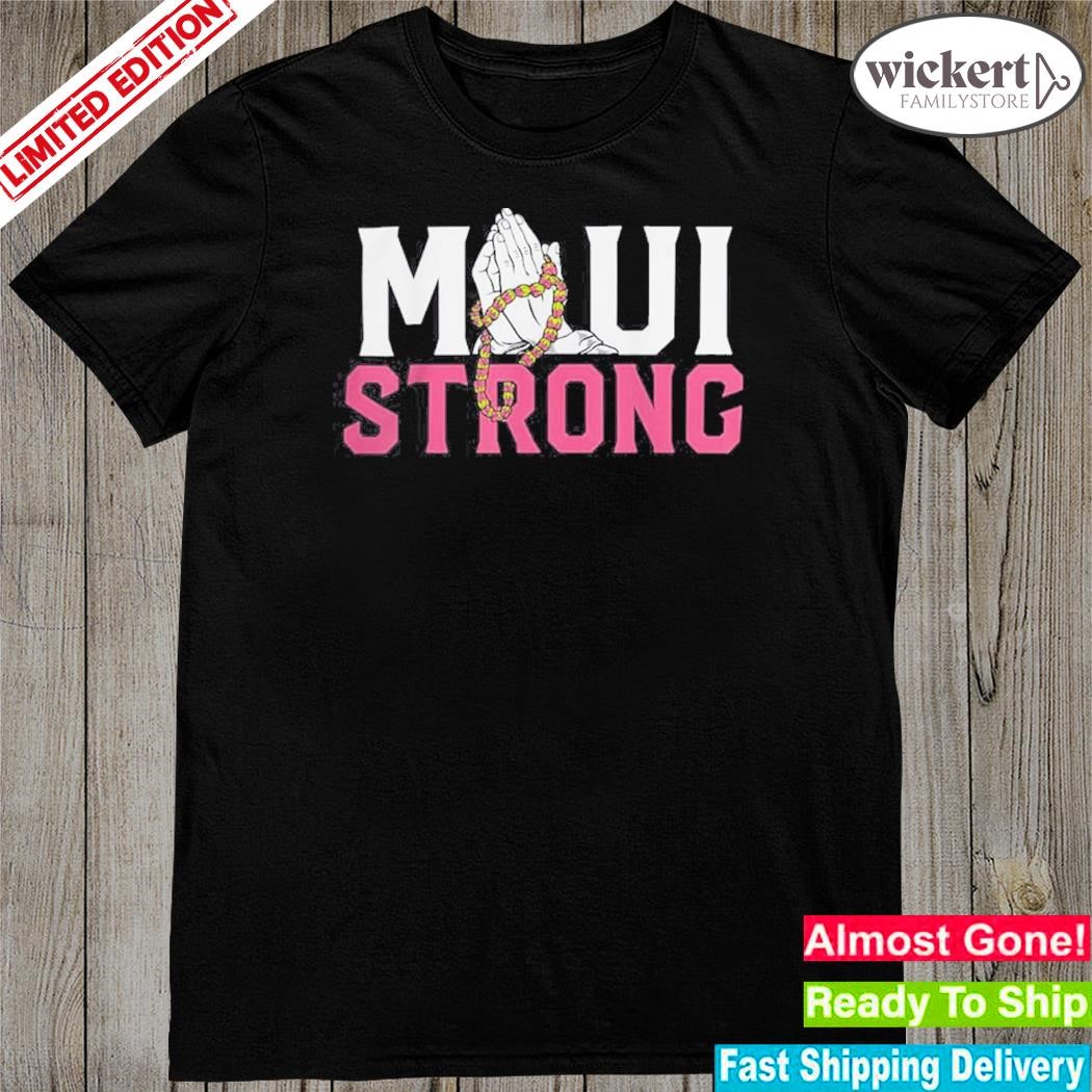 Official pray for mauI hawaiI strong shirt