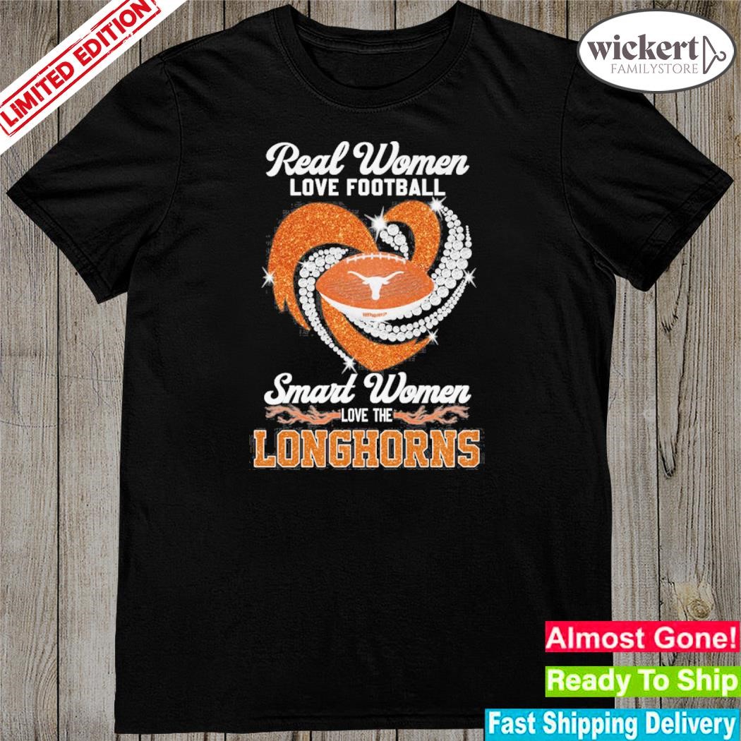 Official real women love Football smart women love Texas longhorns shirt