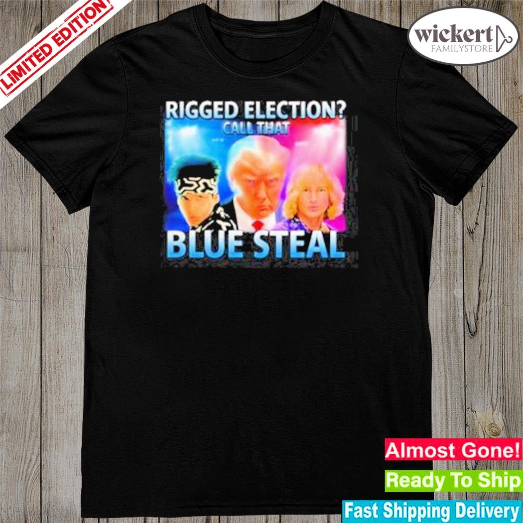 Official rigged election call that blue steal shirt
