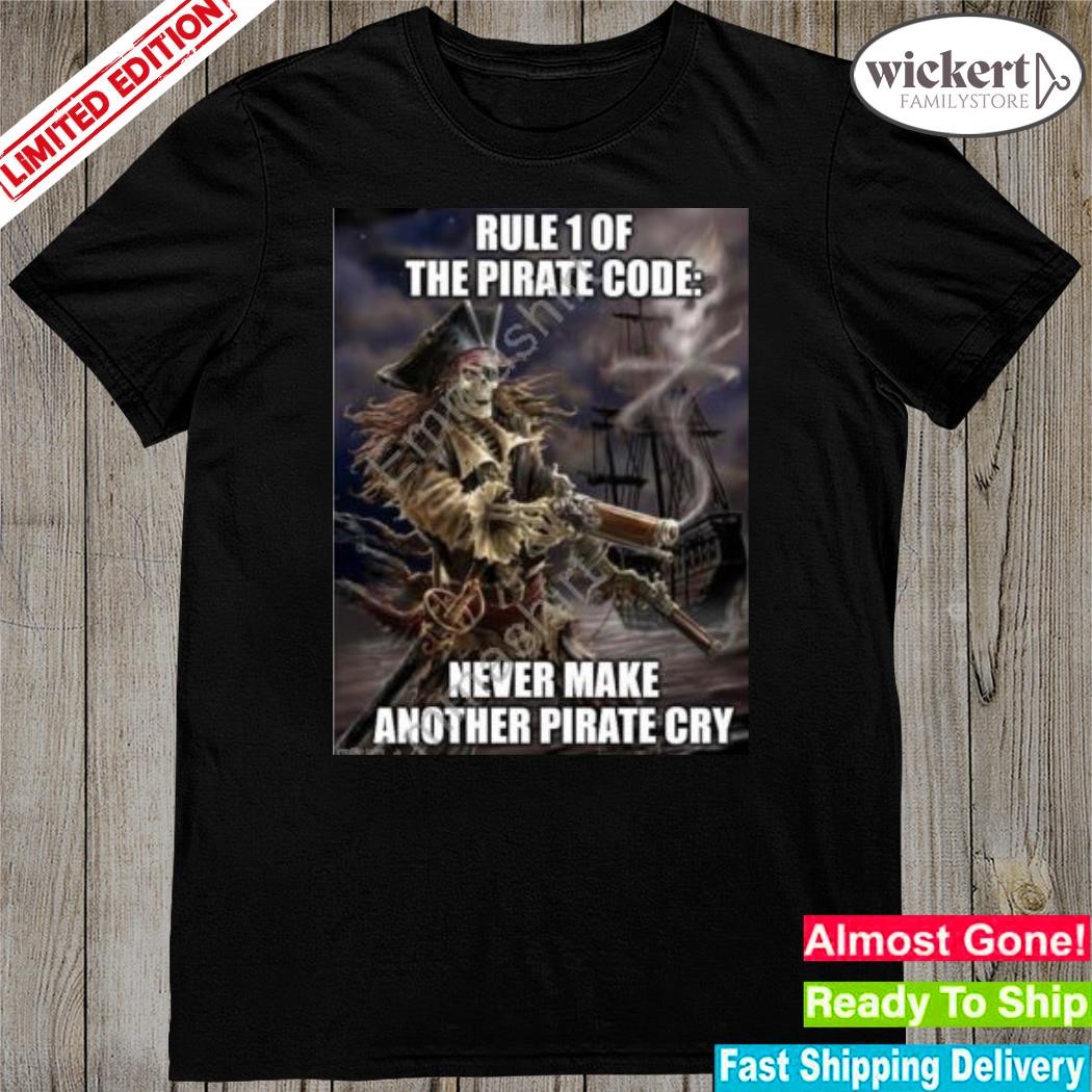Official rule 1 of the pirate code never make another pirate cry shirt