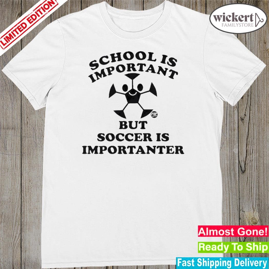 Official school Is Important But Soccer Is Importanter Shirt