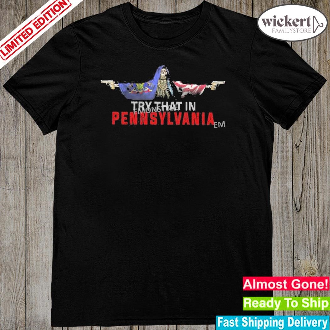 Official skull With Gun Patriotic Try That In A Pennsylvania Shirt