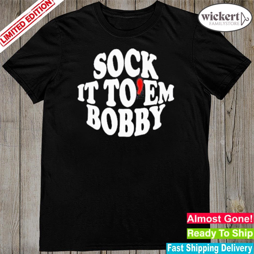 Official sock it to em bobby shirt