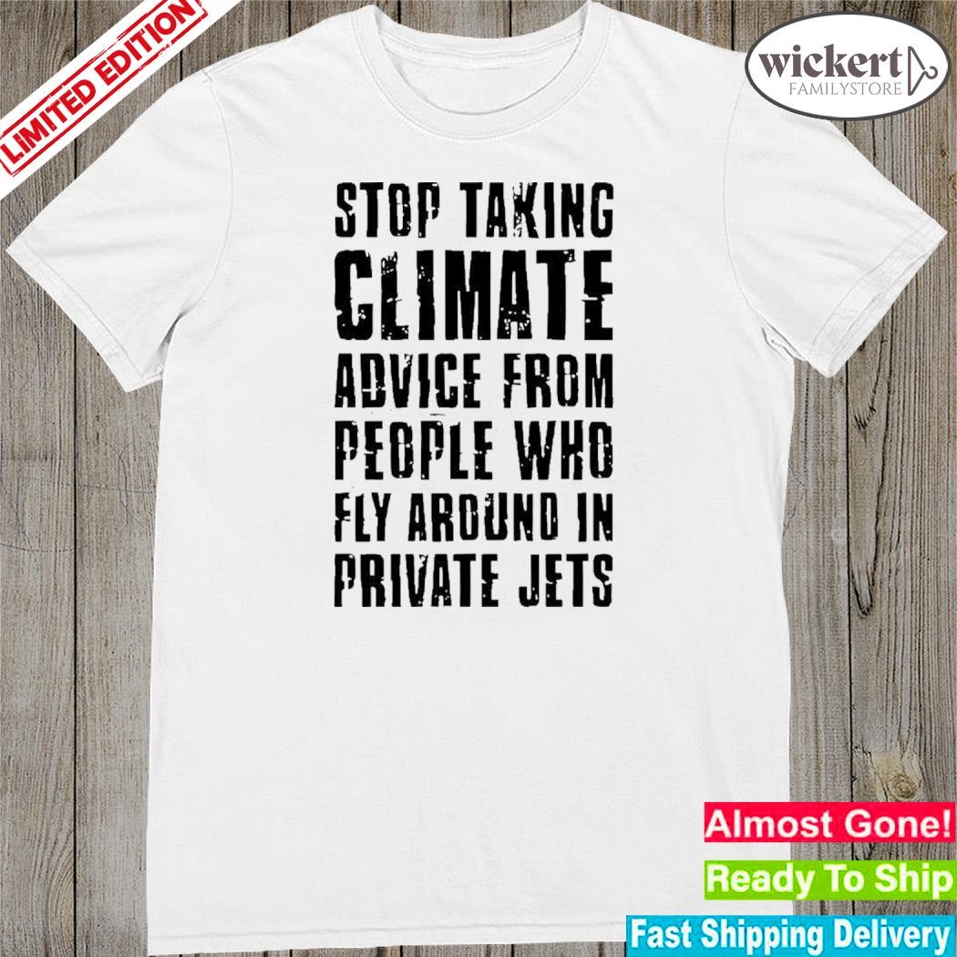 Official stop Taking Climate Advice From People Who Fly Around In Private Jets T-Shirt