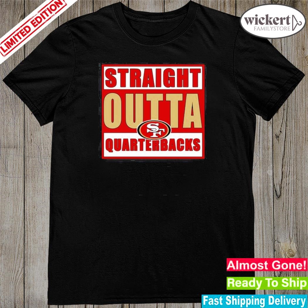 Official straight outta quarterbacks san francisco 49ers shirt
