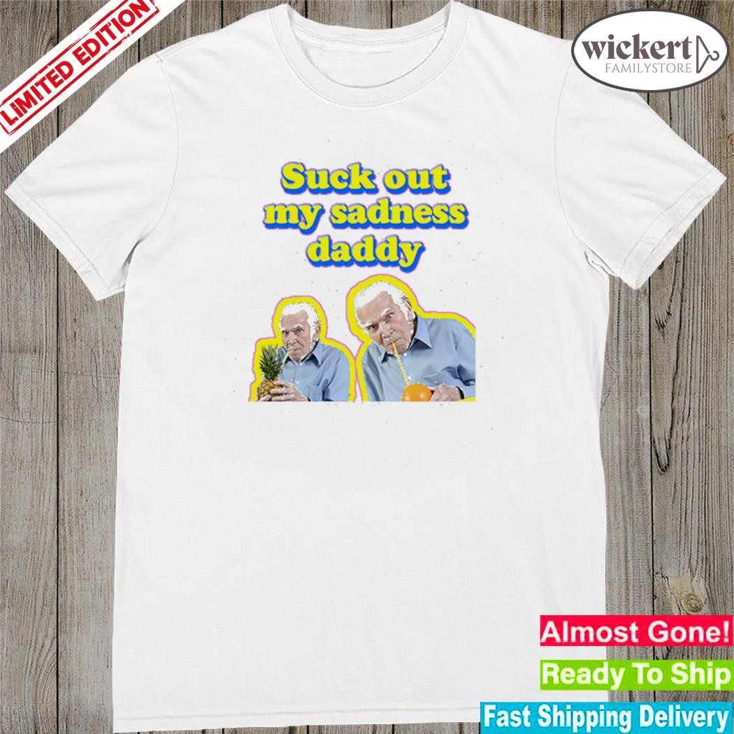 Official suck Out My Sadness Daddy T-Shirt