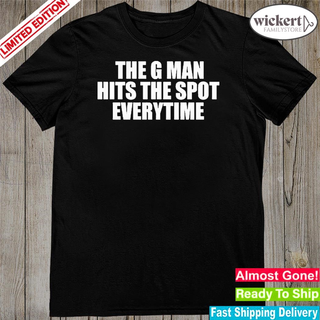 Official the G Man Hits The Spot Every Time T-Shirt