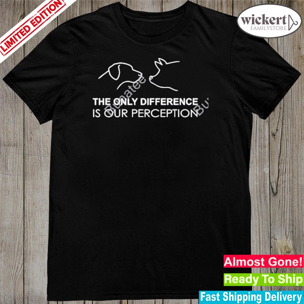 Official the Only Difference Is Our Perception Shirt
