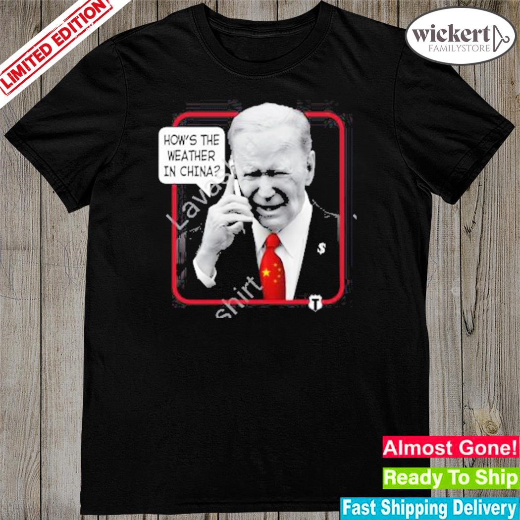 Official the officer tatum store weather man Biden how's the weather in China shirt