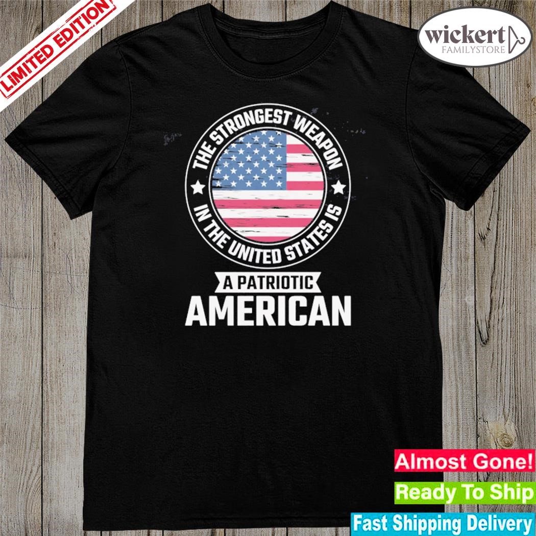 Official the strongest weapon is a patriotic American usa flag patriot day september 11 shirt