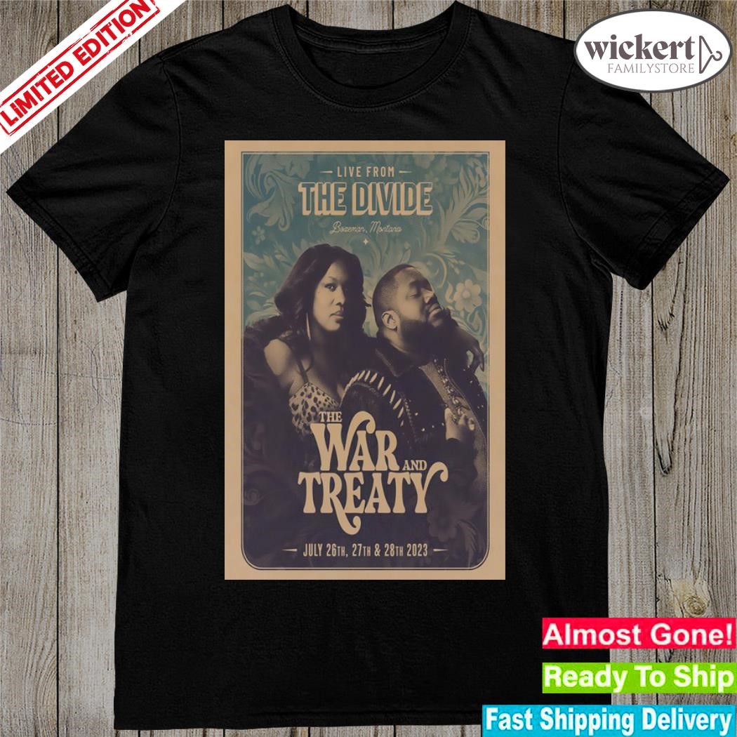 Official the war and treaty live from the divide bozeman Montana july 2023 poster shirt