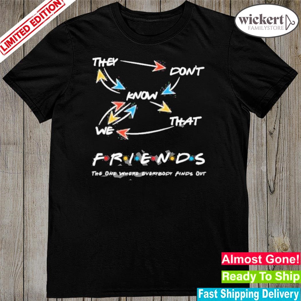 Official they Don’t Know That We Friends The One Where Everybody Finds Out Shirt