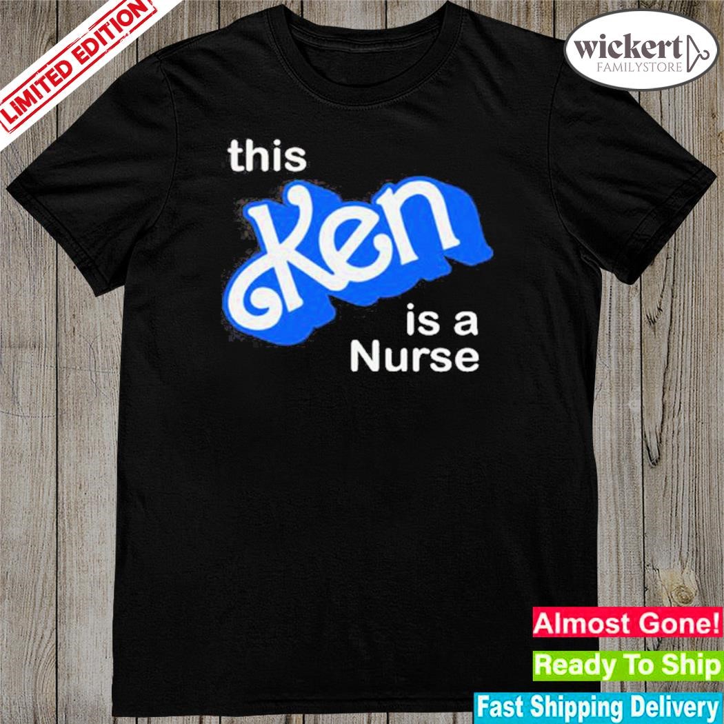 Official this ken is a nurse shirt