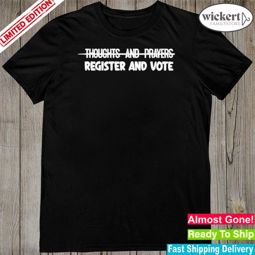 Official thoughts and prayers register and vote shirt