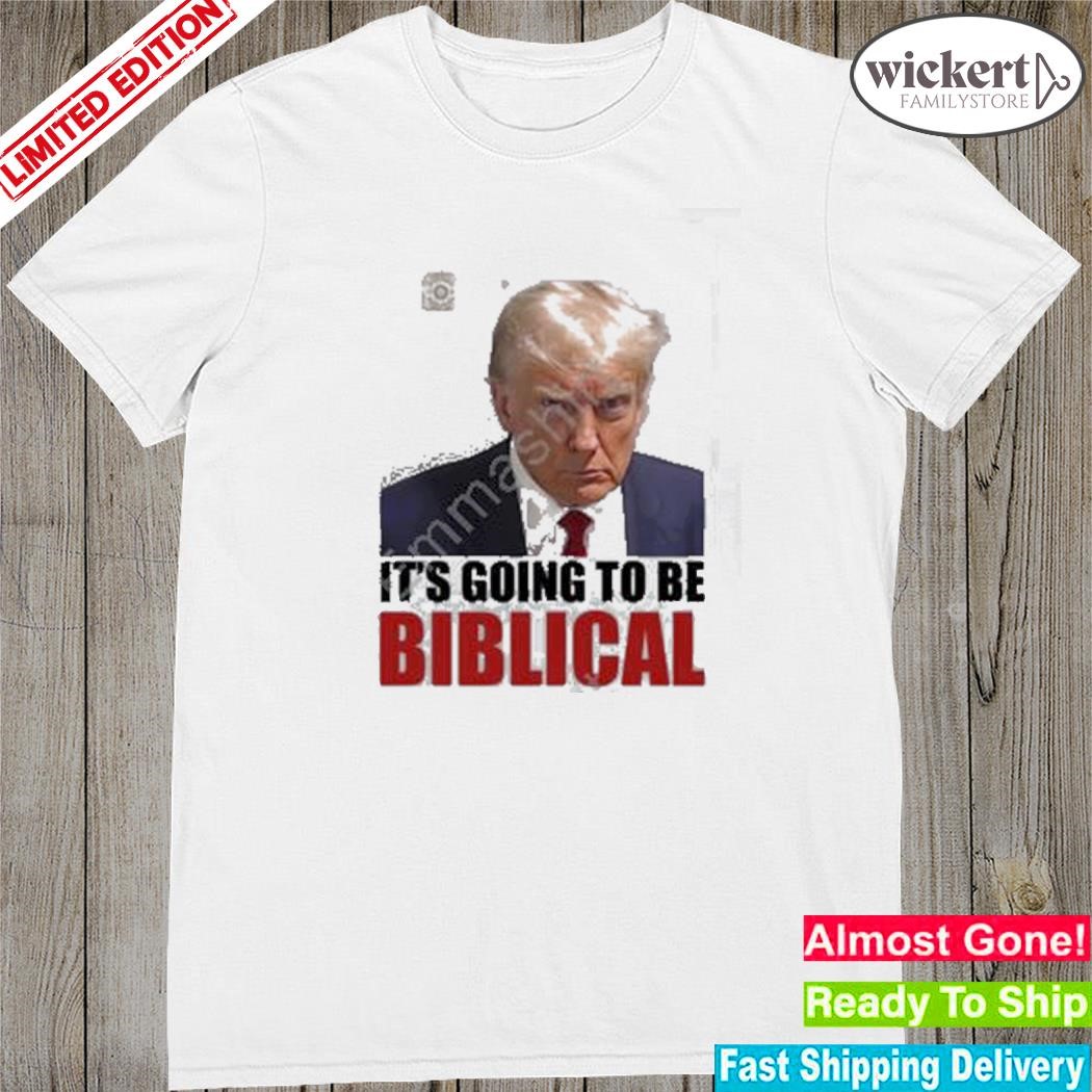 Official trump shot it's going to be biblical shirt
