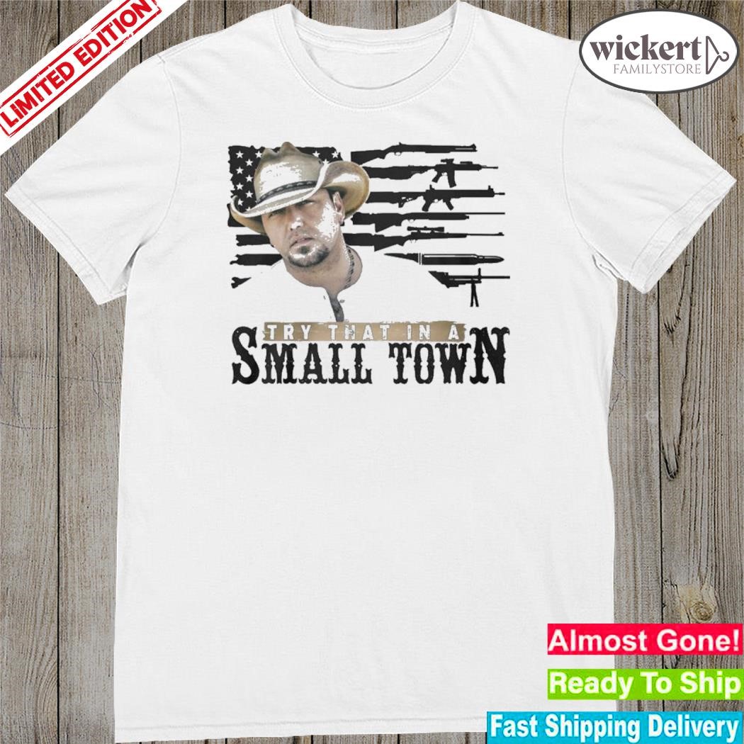 Official try That In A Small Town Shirt