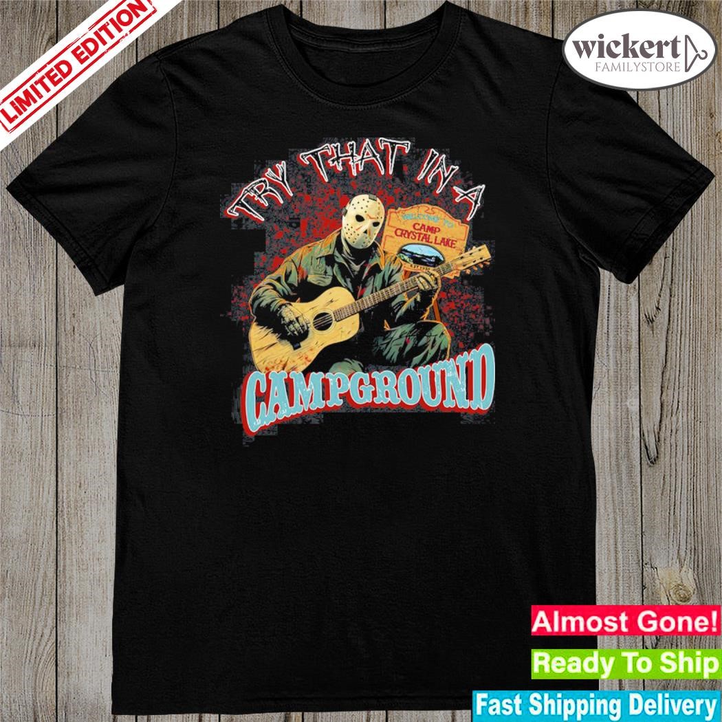 Official try that in a campground welcome to camp crystal lake shirt