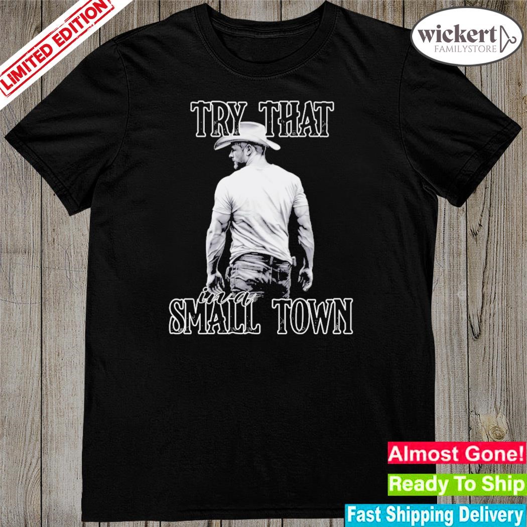 Official try that in a small town 2024 shirt