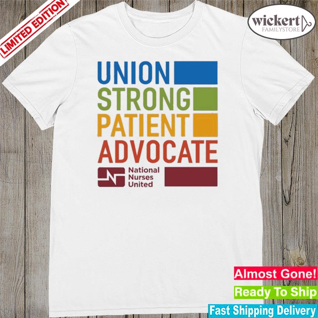 Official union strong patient advocate national nurses shirt