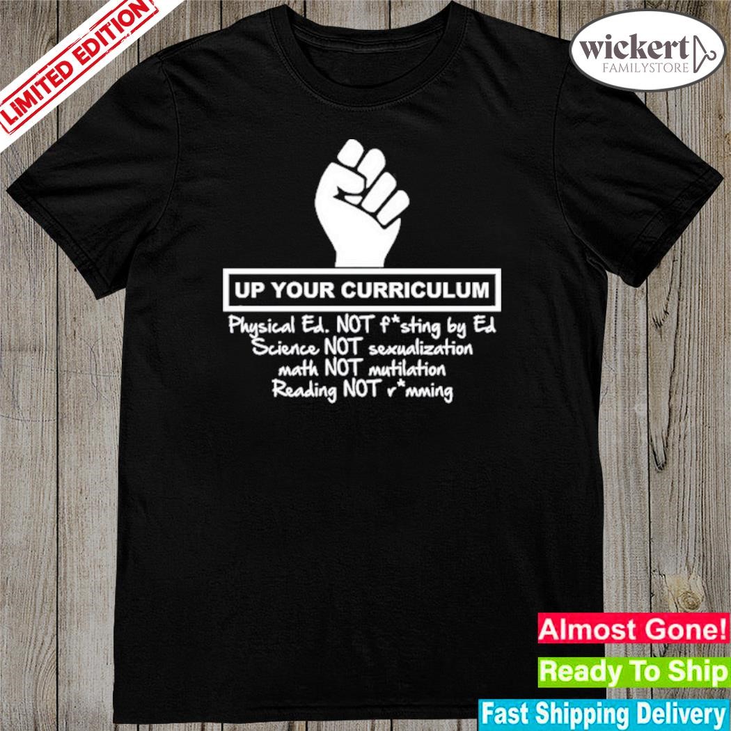 Official up Your Curriculum Physical Ed Not Fasting By Ed Science Not Sexualization Shirt