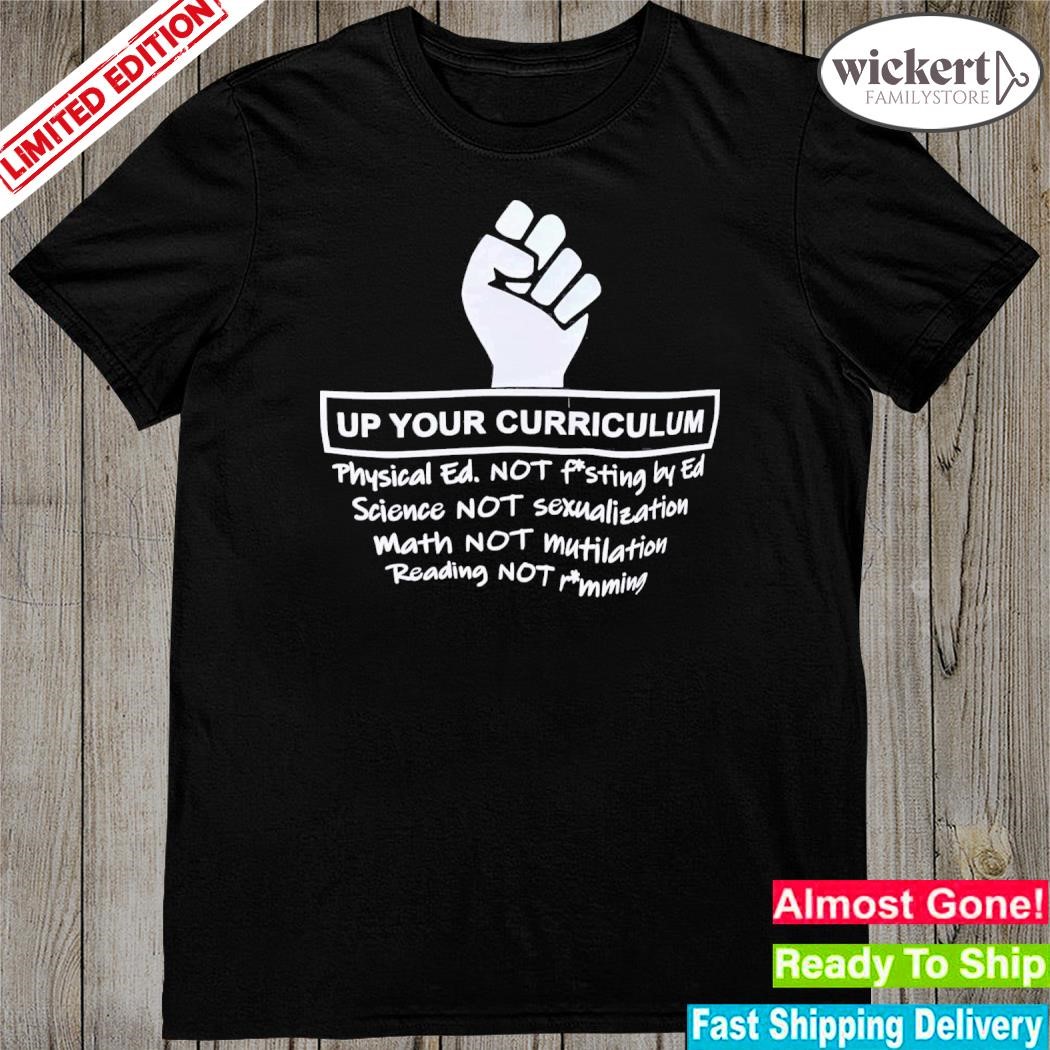 Official up Your Curriculum Physical Ed Not Fisting By Ed Shirt