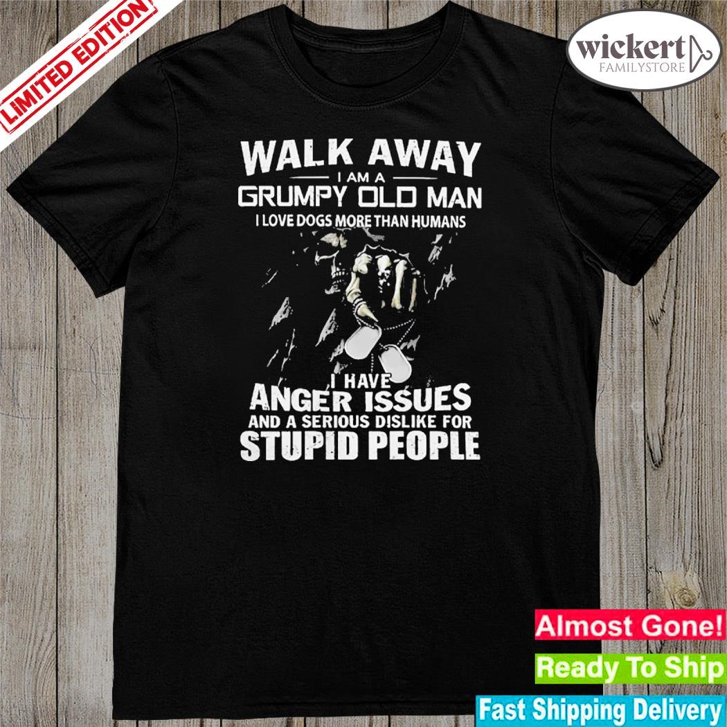 Official walk Away I Am A Grumpy Old Man I Love Dogs More Than Humans T-Shirt