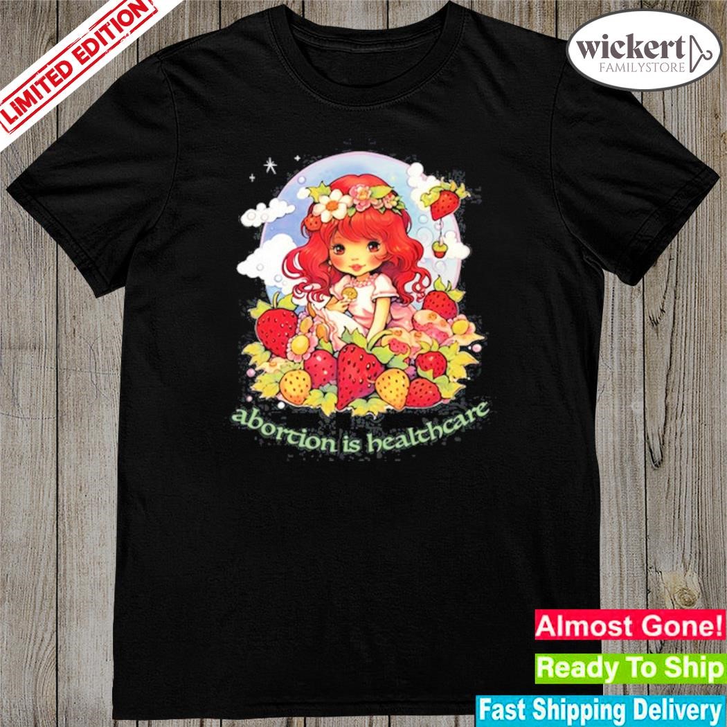 Official waltermasterson Abortion Is Healthcare Strawberry Shortcake New Shirt