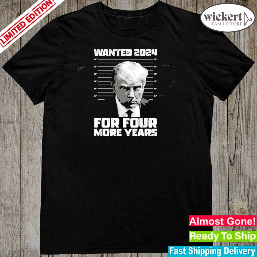Official wanted 2024 for four more years shirt