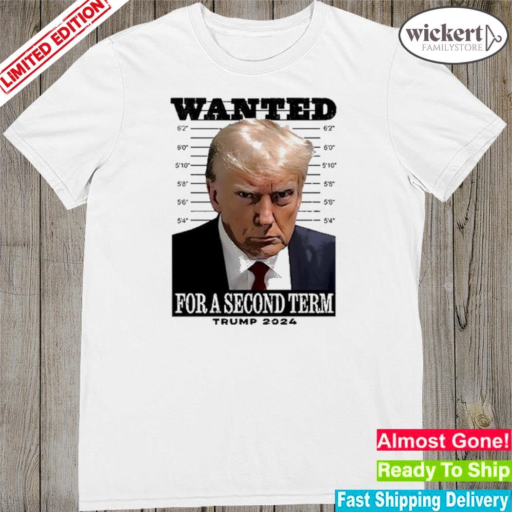 Official wanted For A Second Term Trump 2024 Shirt